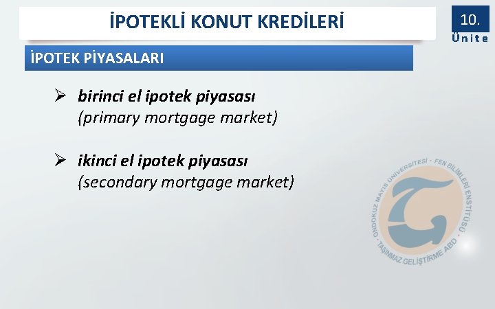 İPOTEKLİ KONUT KREDİLERİ İPOTEK PİYASALARI Ø birinci el ipotek piyasası (primary mortgage market) Ø