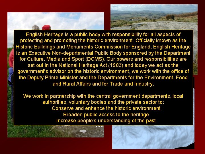 English Heritage is a public body with responsibility for all aspects of protecting and