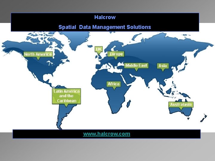 Halcrow Spatial Data Management Solutions www. halcrow. com 
