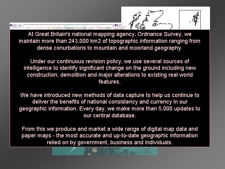 At Great Britain's national mapping agency, Ordnance Survey, we maintain more than 243, 000