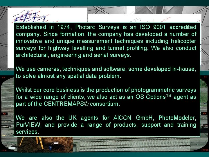 Established in 1974, Photarc Surveys is an ISO 9001 accredited company. Since formation, the