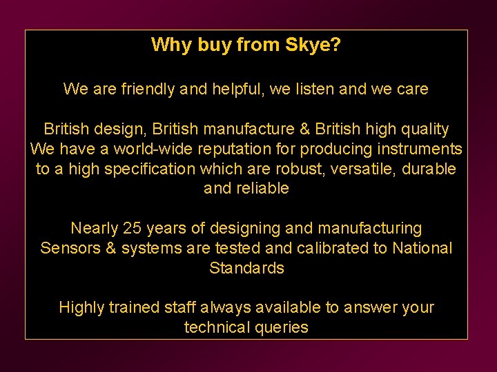 Why buy from Skye? We are friendly and helpful, we listen and we care