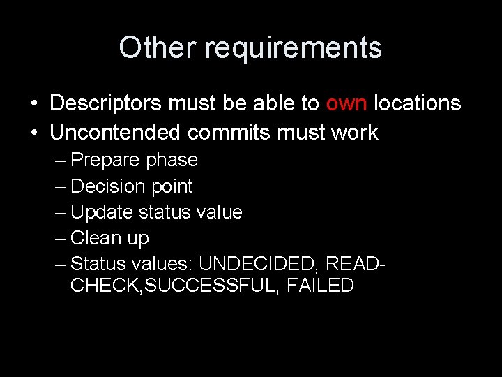 Other requirements • Descriptors must be able to own locations • Uncontended commits must
