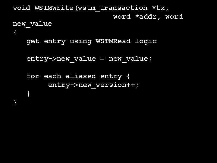 void WSTMWrite(wstm_transaction *tx, word *addr, word new_value { get entry using WSTMRead logic entry->new_value