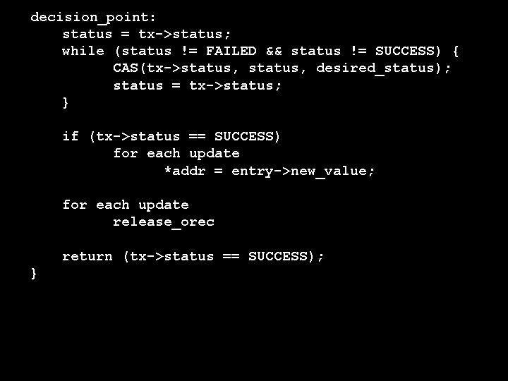 decision_point: status = tx->status; while (status != FAILED && status != SUCCESS) { CAS(tx->status,