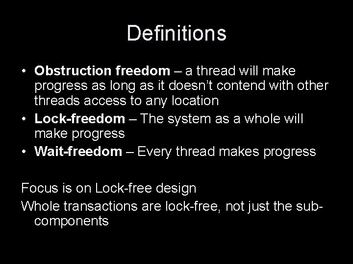 Definitions • Obstruction freedom – a thread will make progress as long as it