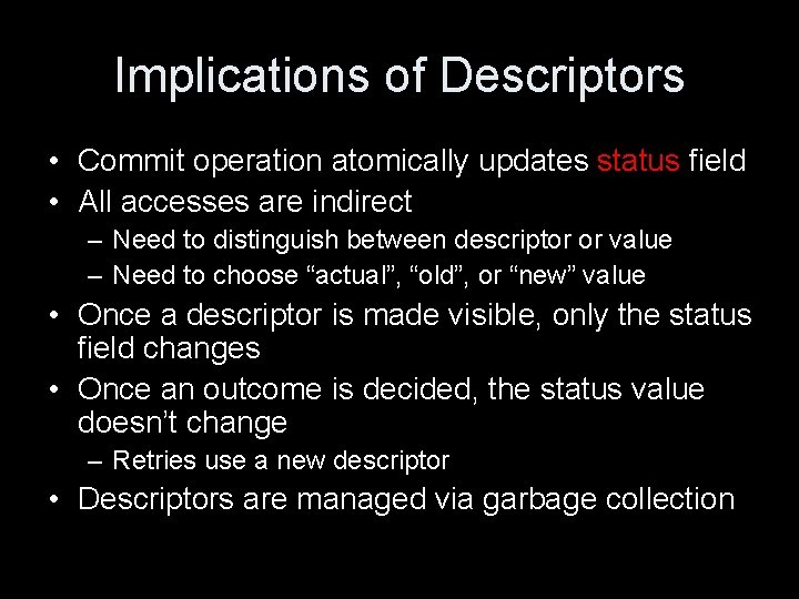 Implications of Descriptors • Commit operation atomically updates status field • All accesses are