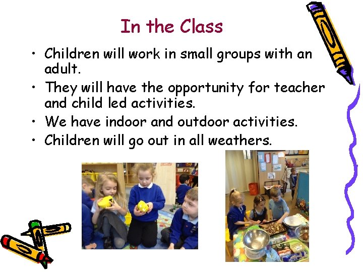 In the Class • Children will work in small groups with an adult. •