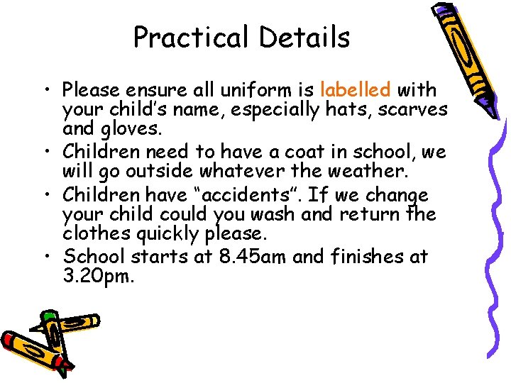 Practical Details • Please ensure all uniform is labelled with your child’s name, especially