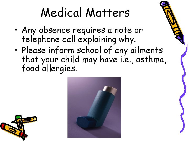 Medical Matters • Any absence requires a note or telephone call explaining why. •