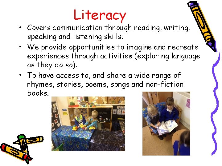 Literacy • Covers communication through reading, writing, speaking and listening skills. • We provide
