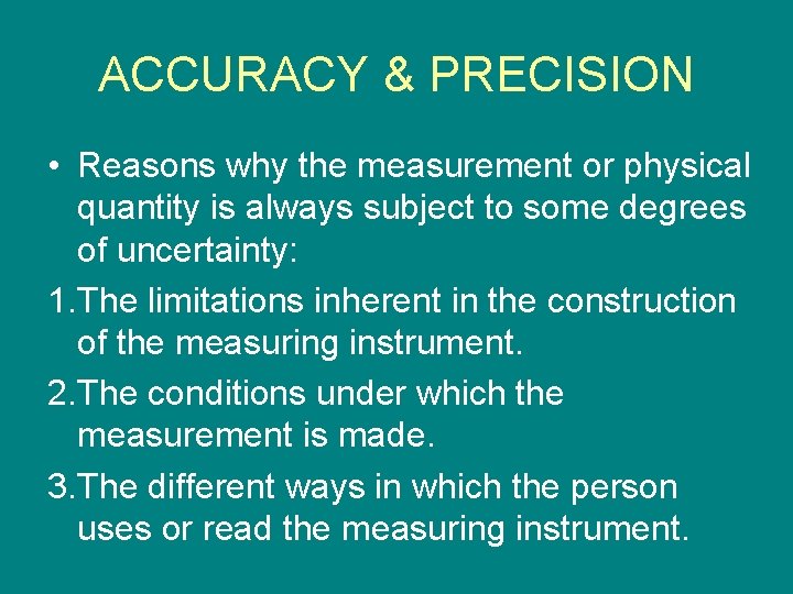 ACCURACY & PRECISION • Reasons why the measurement or physical quantity is always subject
