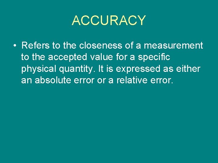 ACCURACY • Refers to the closeness of a measurement to the accepted value for