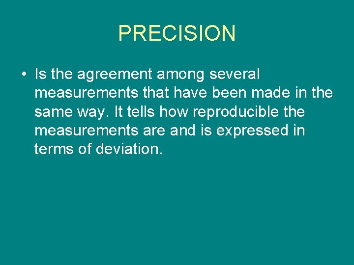 PRECISION • Is the agreement among several measurements that have been made in the