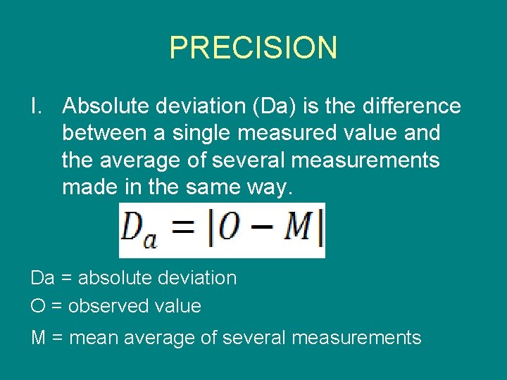 PRECISION I. Absolute deviation (Da) is the difference between a single measured value and