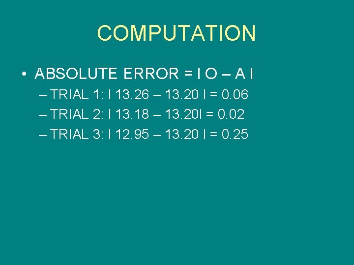 COMPUTATION • ABSOLUTE ERROR = l O – A l – TRIAL 1: l