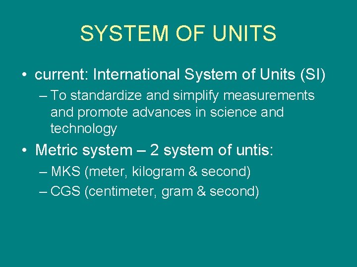 SYSTEM OF UNITS • current: International System of Units (SI) – To standardize and