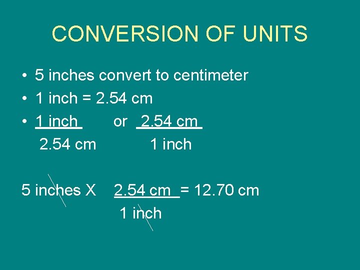 CONVERSION OF UNITS • 5 inches convert to centimeter • 1 inch = 2.