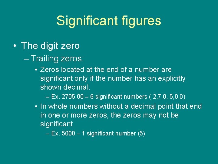 Significant figures • The digit zero – Trailing zeros: • Zeros located at the