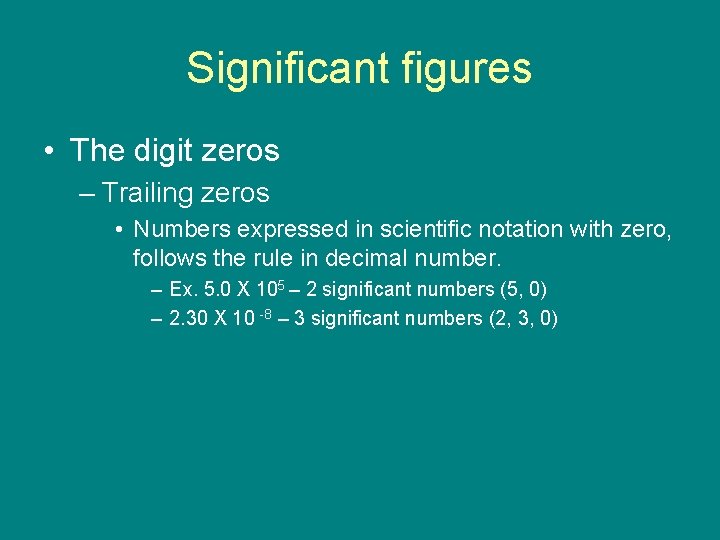 Significant figures • The digit zeros – Trailing zeros • Numbers expressed in scientific
