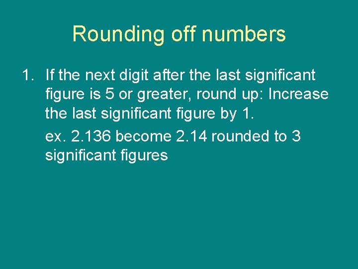 Rounding off numbers 1. If the next digit after the last significant figure is