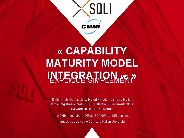  « CAPABILITY MATURITY MODEL INTEGRATION MS » EXPLIQUÉ SIMPLEMENT ® CMM, CMMI, Capability