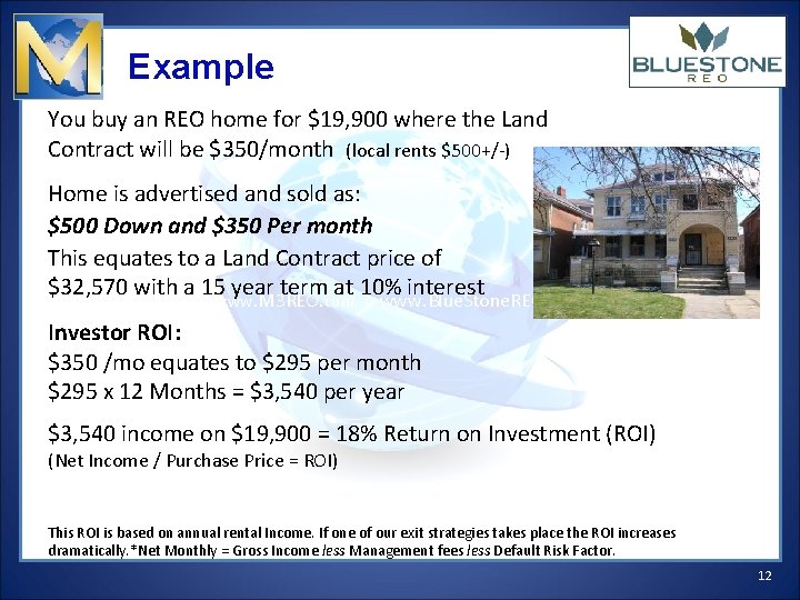 Example You buy an REO home for $19, 900 where the Land Contract will