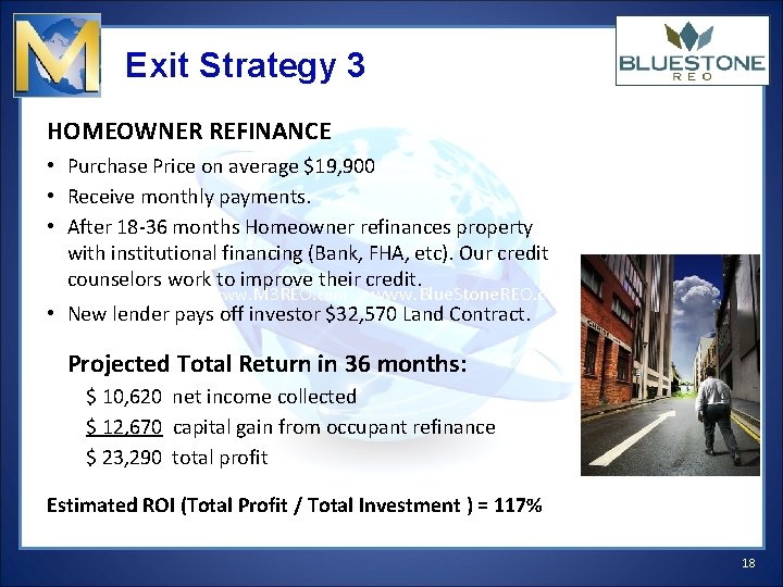 Exit Strategy 3 HOMEOWNER REFINANCE • Purchase Price on average $19, 900 • Receive