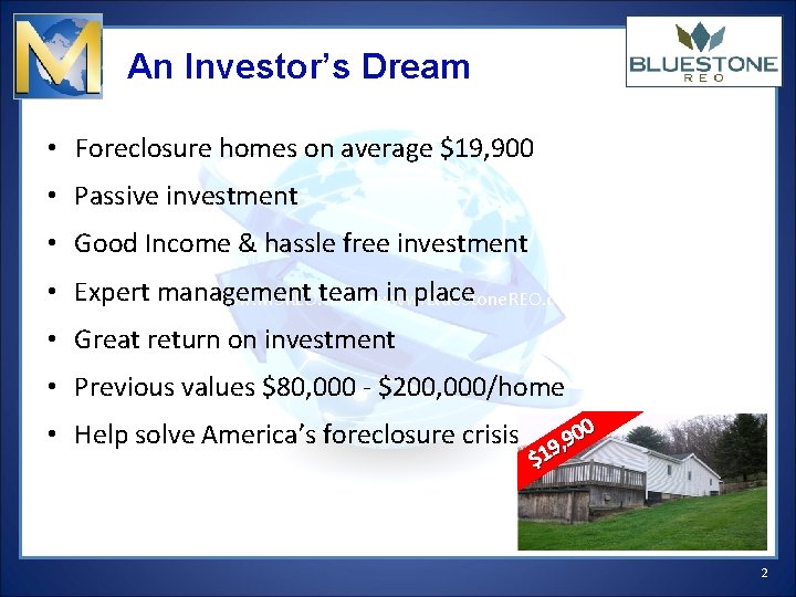 An Investor’s Dream • Foreclosure homes on average $19, 900 • Passive investment •