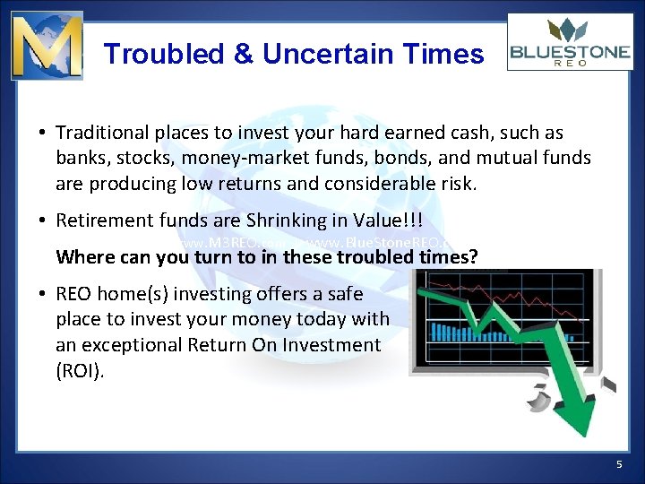 Troubled & Uncertain Times • Traditional places to invest your hard earned cash, such