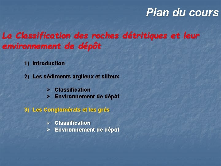 Plan du cours La Classification des roches détritiques et leur environnement de dépôt 1)