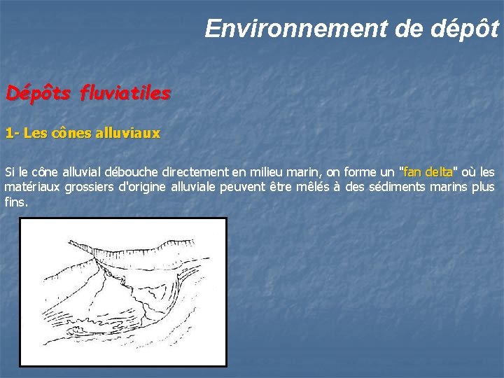 Environnement de dépôt Dépôts fluviatiles 1 - Les cônes alluviaux Si le cône alluvial