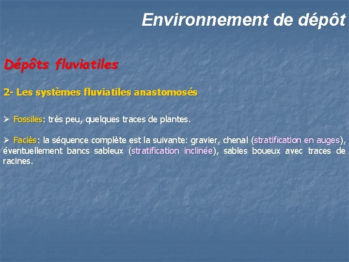 Environnement de dépôt Dépôts fluviatiles 2 - Les systèmes fluviatiles anastomosés Ø Fossiles: très