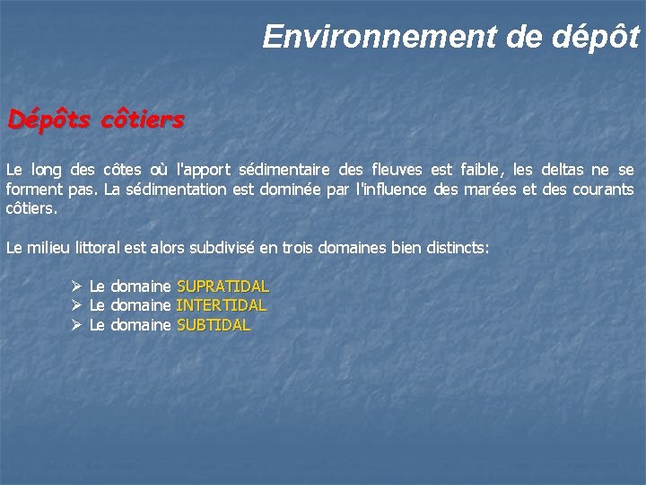 Environnement de dépôt Dépôts côtiers Le long des côtes où l'apport sédimentaire des fleuves