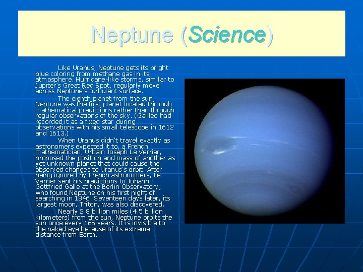 Neptune (Science) Like Uranus, Neptune gets its bright blue coloring from methane gas in