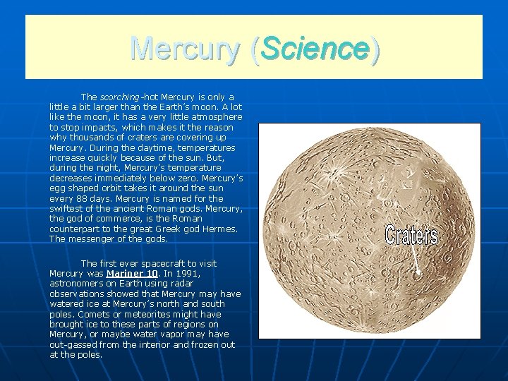 Mercury (Science) The scorching-hot Mercury is only a little a bit larger than the