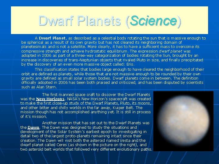 Dwarf Planets (Science) A Dwarf Planet, as described as a celestial body rotating the