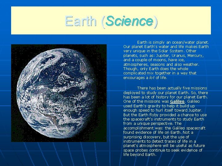 Earth (Science) Earth is simply an ocean/water planet. Our planet Earth’s water and life