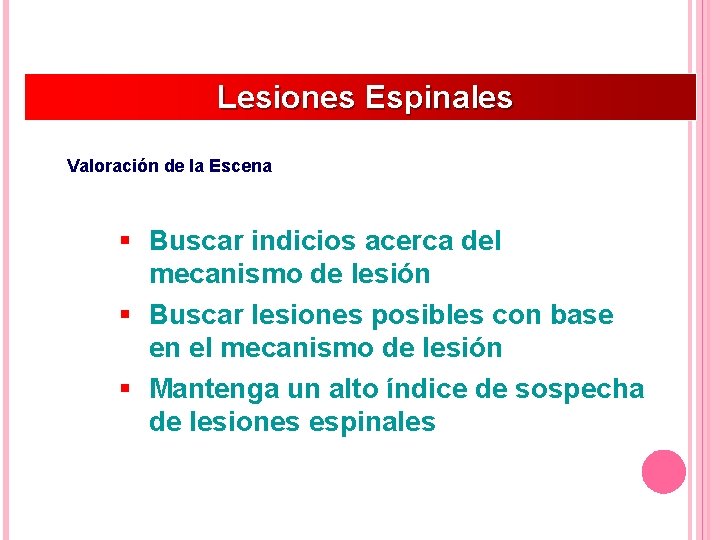 Lesiones Espinales Valoración de la Escena § Buscar indicios acerca del mecanismo de lesión