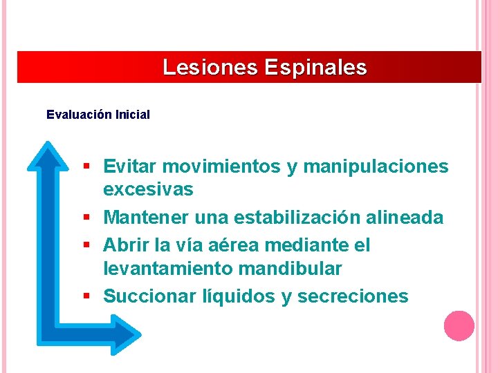 Lesiones Espinales Evaluación Inicial § Evitar movimientos y manipulaciones excesivas § Mantener una estabilización