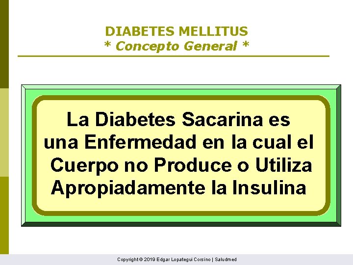 DIABETES MELLITUS * Concepto General * La Diabetes Sacarina es una Enfermedad en la