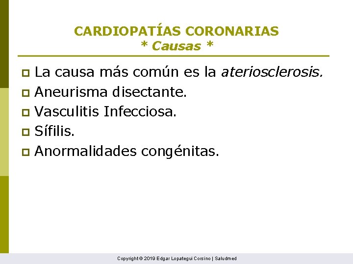 CARDIOPATÍAS CORONARIAS * Causas * La causa más común es la ateriosclerosis. p Aneurisma