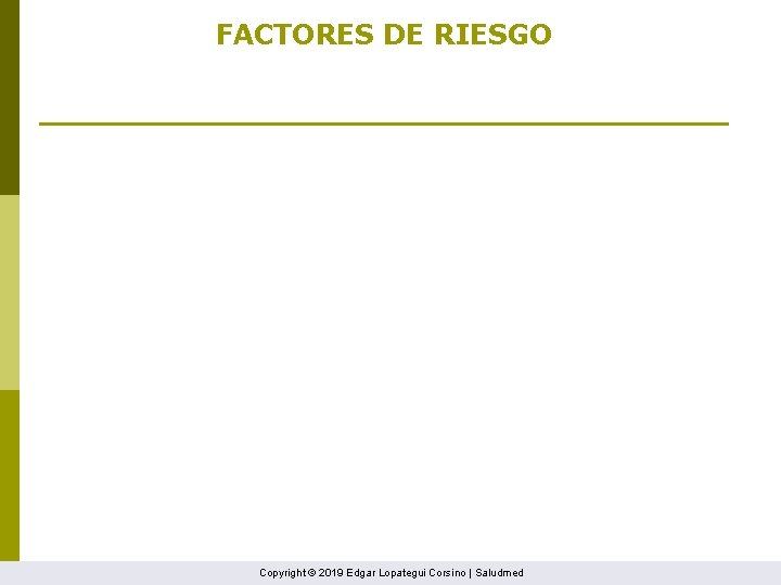 FACTORES DE RIESGO Copyright © 2019 Edgar Lopategui Corsino | Saludmed 
