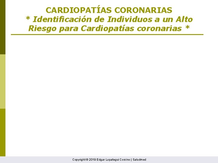 CARDIOPATÍAS CORONARIAS * Identificación de Individuos a un Alto Riesgo para Cardiopatías coronarias *