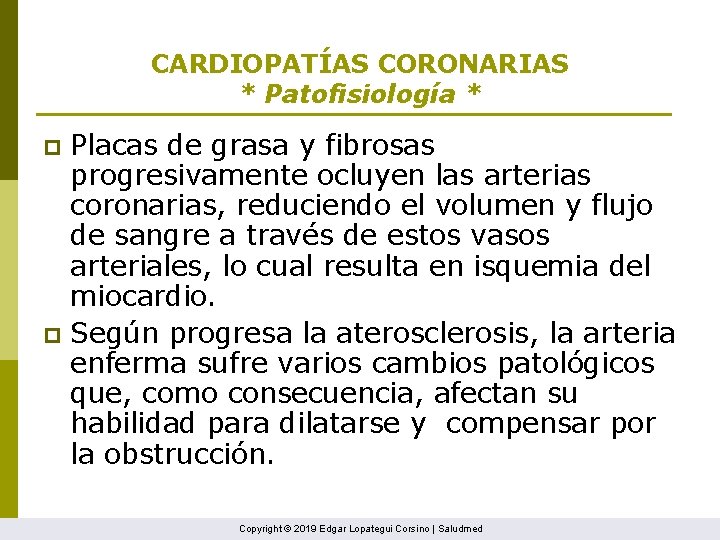 CARDIOPATÍAS CORONARIAS * Patofisiología * Placas de grasa y fibrosas progresivamente ocluyen las arterias