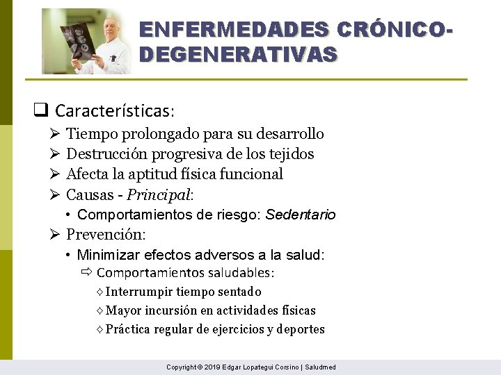 ENFERMEDADES CRÓNICODEGENERATIVAS q Características: Ø Ø Tiempo prolongado para su desarrollo Destrucción progresiva de