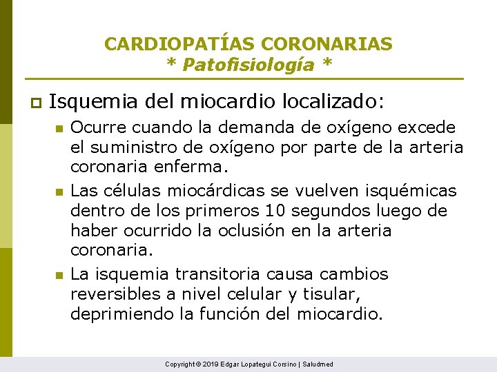 CARDIOPATÍAS CORONARIAS * Patofisiología * p Isquemia del miocardio localizado: n n n Ocurre