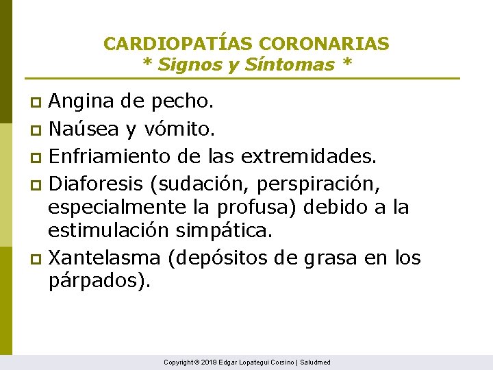 CARDIOPATÍAS CORONARIAS * Signos y Síntomas * Angina de pecho. p Naúsea y vómito.