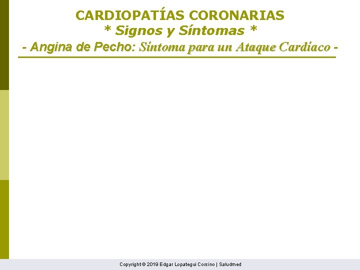 CARDIOPATÍAS CORONARIAS * Signos y Síntomas * - Angina de Pecho: Síntoma para un