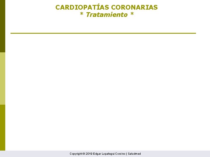 CARDIOPATÍAS CORONARIAS * Tratamiento * Copyright © 2019 Edgar Lopategui Corsino | Saludmed 